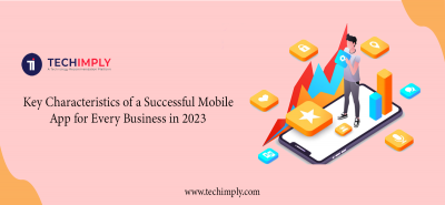 Top Key Characteristics of a Successful Mobile App for Every Business in 2023
